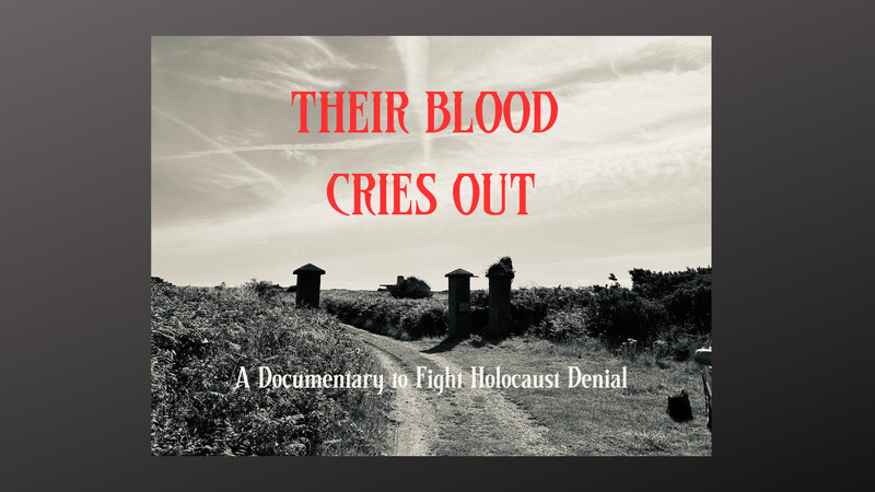 Their Blood Cries Out: A Documentary to Fight Holocaust Denial